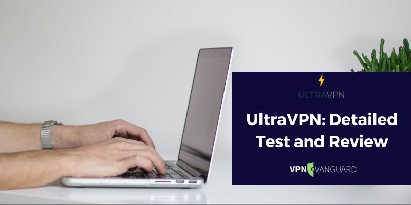 UltraVPN Detailed Test and Review